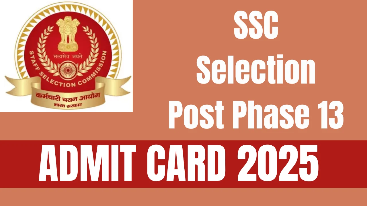 SSC Selection Post Phase 13 Admit Card 2025