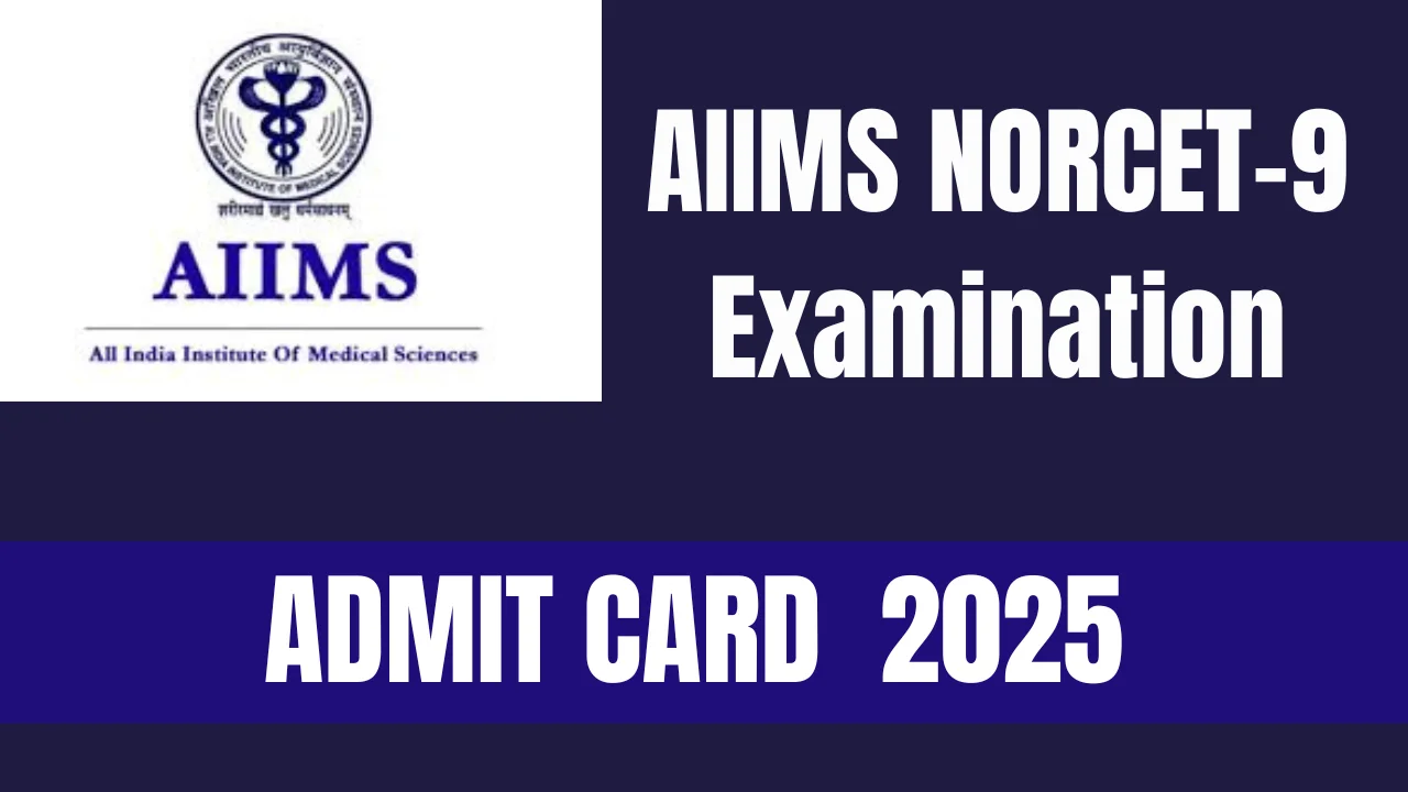 AIIMS Norcet 9 Admit Card 2025